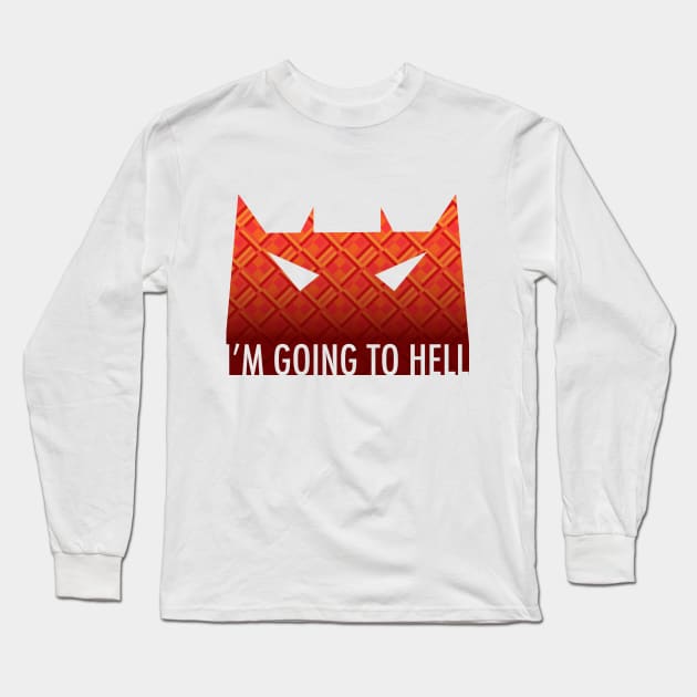 I'm Going to Hell Long Sleeve T-Shirt by ArtingBadass